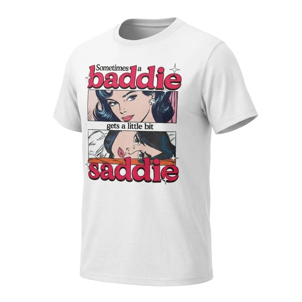 Sometimes A Baddie Gets A Little Saddie Funny Tee